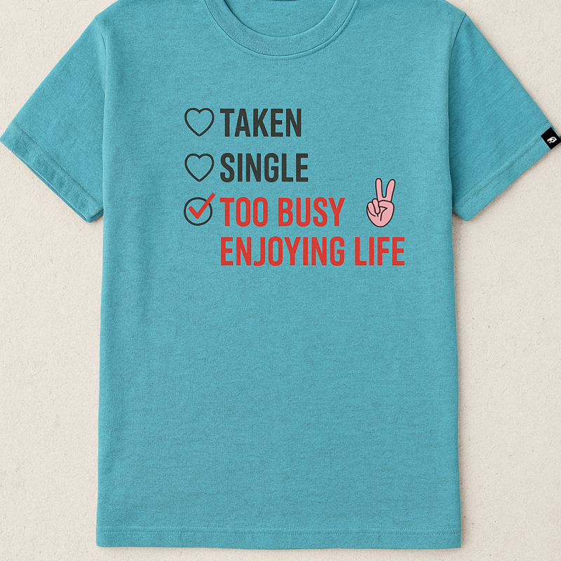 Taken Single Too Busy T-Shirt